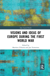 Visions and Ideas of Europe During the First World War