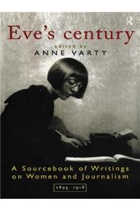 Eve's Century: A Sourcebook of Writings on Women and Journalism 1895-1950