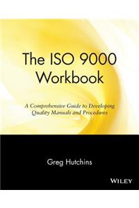 ISO 9000 Workbook: A Comprehensive Guide to Developing Quality Manuals and Procedures