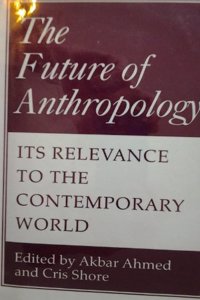 The Future of Anthropology: Its Relevance to the Contemporary World