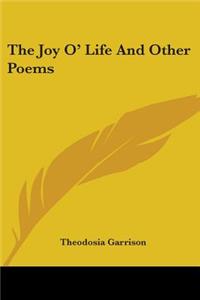The Joy O' Life And Other Poems
