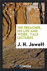 The Preacher, His Life and Work