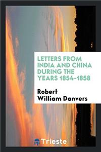 Letters from India and China During the Years 1854-1858