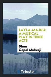 Layla-Majnu: A Musical Play in Three Acts