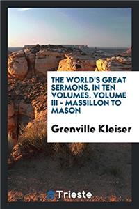 World's Great Sermons. in Ten Volumes. Volume III - Massillon to Mason