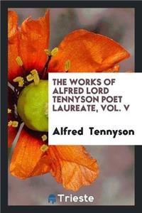 Works of Alfred Lord Tennyson Poet Laureate, Vol. V