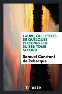 Laure; Ou, Lettres de Quelques Personnes de Suisse; Tome Second