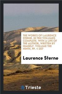Works of Laurence Sterne. in Ten Volumes Complete. with a Life of the Author, Written by Himself. Volume the Ninth, Pp. 1-207