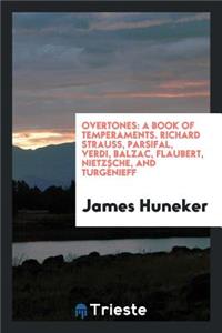 Overtones: A Book of Temperaments: Richard Strauss, Parsifal, Verdi, Balzac, Flaubert, Nietzsche, and TurgÃ©nieff