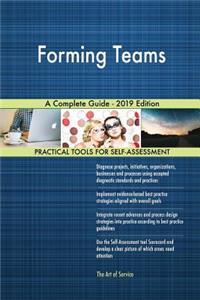 Forming Teams A Complete Guide - 2019 Edition
