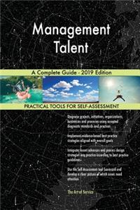Management Talent A Complete Guide - 2019 Edition