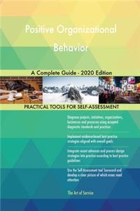 Positive Organizational Behavior A Complete Guide - 2020 Edition