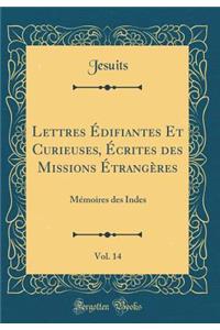 Lettres ï¿½difiantes Et Curieuses, ï¿½crites Des Missions ï¿½trangï¿½res, Vol. 14: Mï¿½moires Des Indes (Classic Reprint)