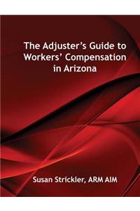 The Adjuster's Guide to Workers' Compensation in Arizona