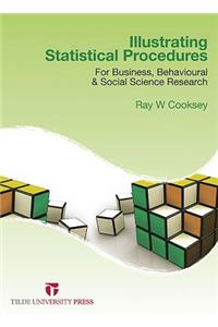Illustrating Statistical Procedures: For Business, Behavioural and Social Science Research