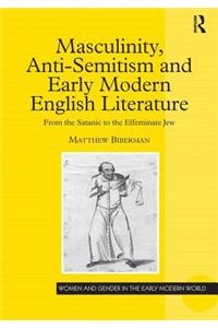 Masculinity, Anti-Semitism and Early Modern English Literature