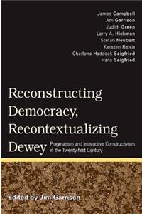 Reconstructing Democracy, Recontextualizing Dewey