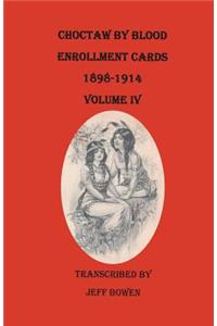 Choctaw by Blood Enrollment Cards, 1898-1914. Volume IV