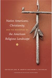 Native Americans, Christianity, and the Reshaping of the American Religious Landscape