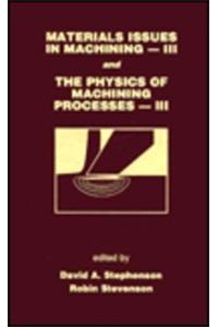 Materials Issues in Machining III and the Physics of Machining Processes III