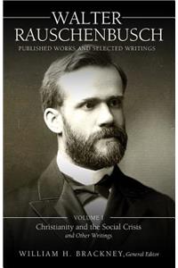 Walter Rauschenbusch: Published Works and Selected Writings: Volume I