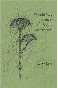 I Would Stay Forever If I Could and New Poems