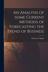 Analysis of Some Current Methods of Forecasting the Trend of Business [microform]