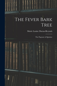 The Fever Bark Tree; the Pageant of Quinine