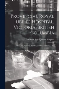 Provincial Royal Jubilee Hospital, Victoria, British Columbia [microform]