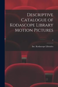 Descriptive Catalogue of Kodascope Library Motion Pictures; 2