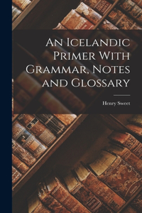 Icelandic Primer With Grammar, Notes and Glossary