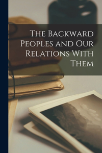 Backward Peoples and Our Relations With Them