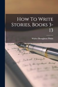How To Write Stories, Books 3-13
