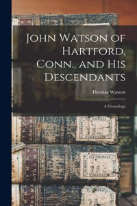 John Watson of Hartford, Conn., and his Descendants