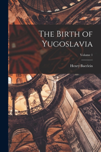 Birth of Yugoslavia; Volume 1