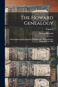 Howard Genealogy; Descendants of John Howard of Bridgewater, Massachusetts, From 1643 to 1903; Volume 2