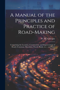 Manual of the Principles and Practice of Road-making