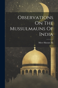 Observations On The Mussulmauns Of India