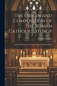 Origin and Composition of the Roman Catholic Liturgy