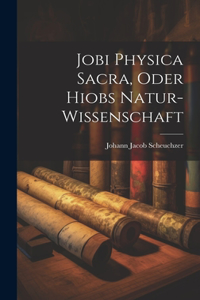 Jobi Physica Sacra, Oder Hiobs Natur-Wissenschaft