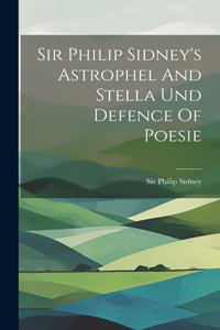 Sir Philip Sidney's Astrophel And Stella Und Defence Of Poesie