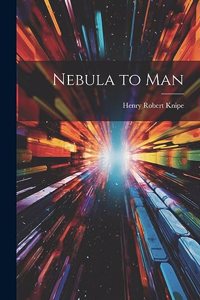 Nebula to Man