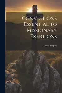 Convictions Essential to Missionary Exertions