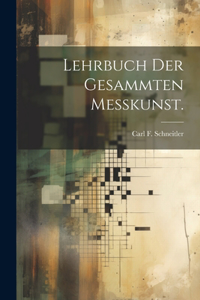 Lehrbuch der gesammten Meßkunst.