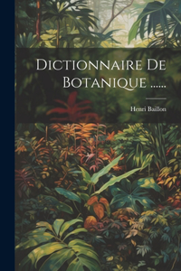 Dictionnaire De Botanique ......