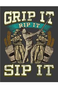 Grip It Rip It Sip It