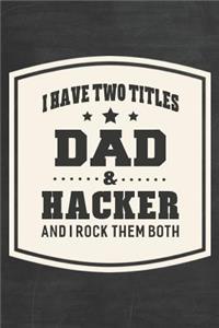 I Have Two Titles Dad & Hacker And I Rock Them Both