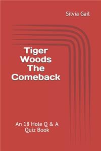 Tiger Woods The Comeback