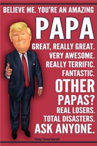 Funny Trump Journal - You're An Amazing Papa Other Papas Total Disasters Ask Anyone