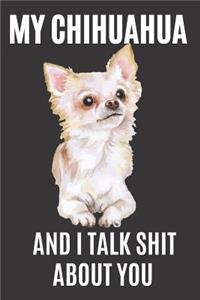 My Chihuahua and I Talk Shit About You